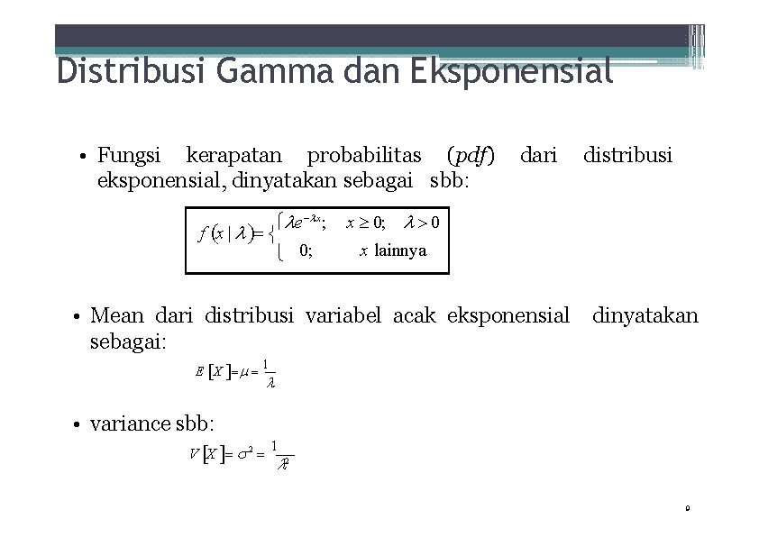 Distribusi Gamma dan Eksponensial • Fungsi kerapatan probabilitas (pdf) eksponensial, dinyatakan sebagai sbb: e