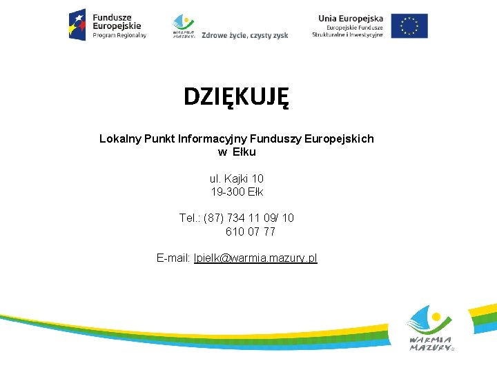 DZIĘKUJĘ Lokalny Punkt Informacyjny Funduszy Europejskich w Ełku l ul. Kajki 10 19 -300