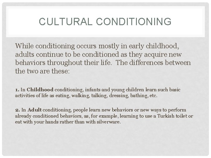 CULTURAL CONDITIONING While conditioning occurs mostly in early childhood, adults continue to be conditioned