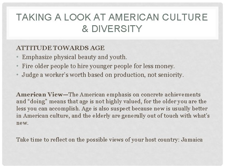 TAKING A LOOK AT AMERICAN CULTURE & DIVERSITY ATTITUDE TOWARDS AGE • Emphasize physical