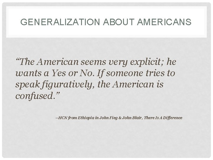 GENERALIZATION ABOUT AMERICANS “The American seems very explicit; he wants a Yes or No.