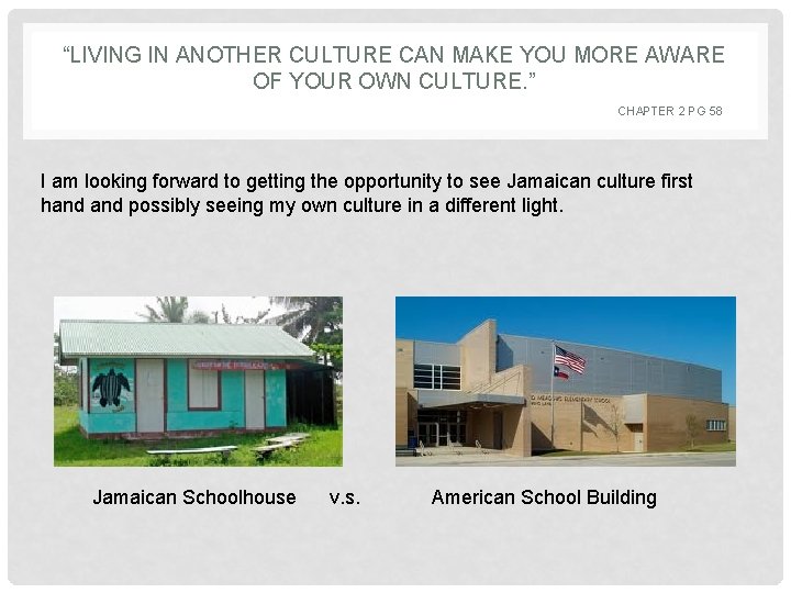 “LIVING IN ANOTHER CULTURE CAN MAKE YOU MORE AWARE OF YOUR OWN CULTURE. ”