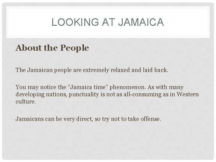 LOOKING AT JAMAICA About the People The Jamaican people are extremely relaxed and laid