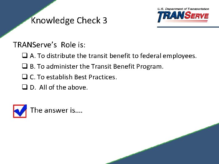 Knowledge Check 3 TRANServe’s Role is: q A. To distribute the transit benefit to