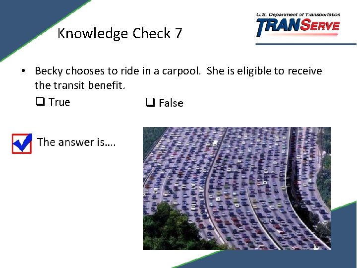 Knowledge Check 7 • Becky chooses to ride in a carpool. She is eligible