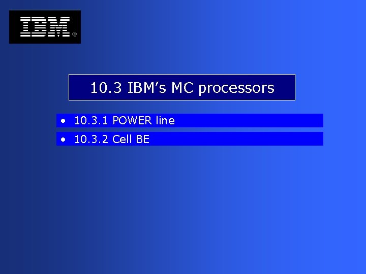 10. 3 IBM’s MC processors • 10. 3. 1 POWER line • 10. 3.