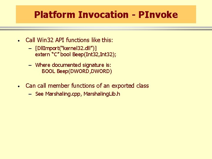 Platform Invocation - PInvoke · Call Win 32 API functions like this: – [Dll.