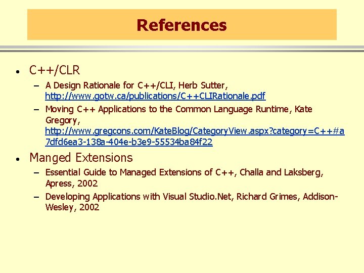 References · C++/CLR – A Design Rationale for C++/CLI, Herb Sutter, http: //www. gotw.