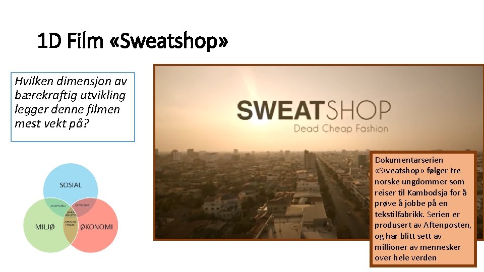 1 D Film «Sweatshop» Hvilken dimensjon av bærekraftig utvikling legger denne filmen mest vekt