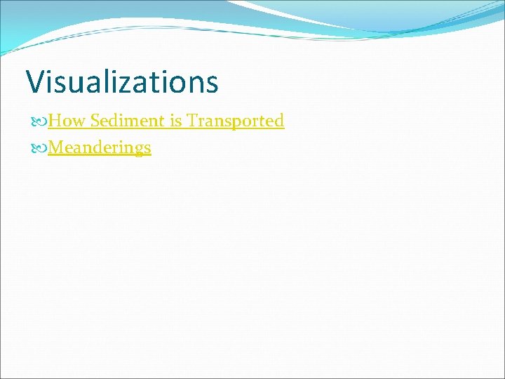 Visualizations How Sediment is Transported Meanderings 