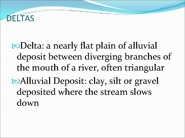 DELTAS Delta: a nearly flat plain of alluvial deposit between diverging branches of the