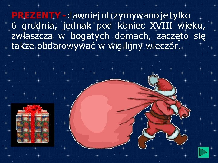 PREZENTY - dawniej otrzymywano je tylko 6 grudnia, jednak pod koniec XVIII wieku, zwłaszcza