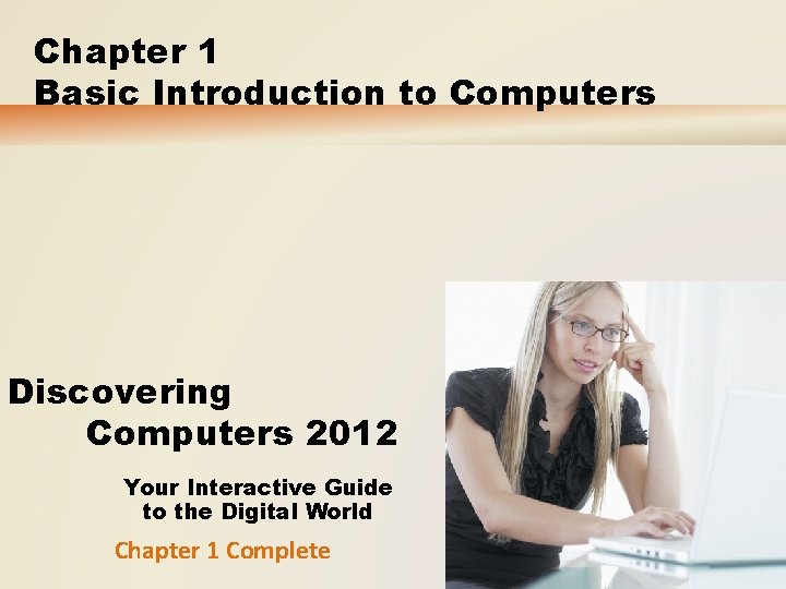 Chapter 1 Basic Introduction to Computers Discovering Computers 2012 Your Interactive Guide to the