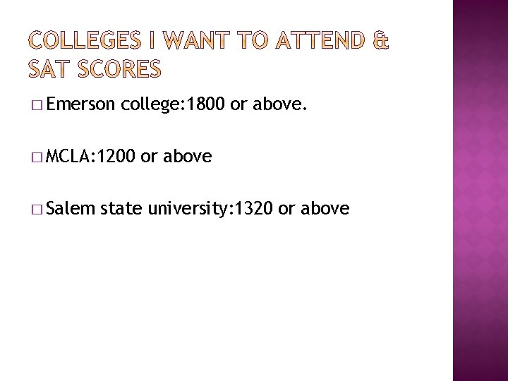 � Emerson college: 1800 or above. � MCLA: 1200 � Salem or above state