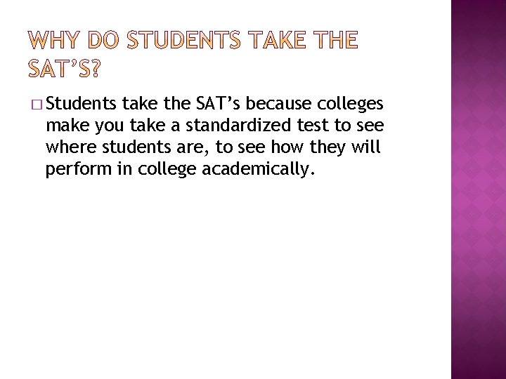 � Students take the SAT’s because colleges make you take a standardized test to