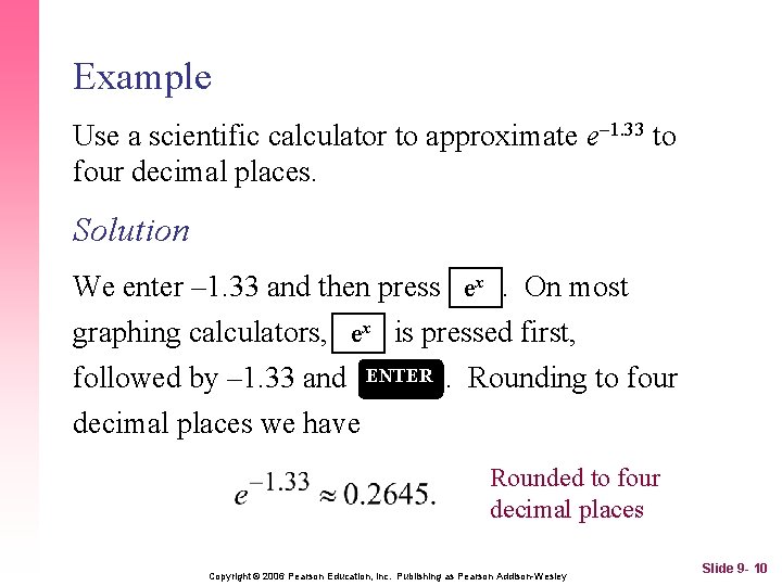 Example Use a scientific calculator to approximate e– 1. 33 to four decimal places.