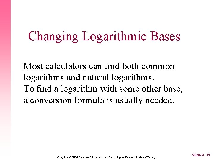 Changing Logarithmic Bases Most calculators can find both common logarithms and natural logarithms. To