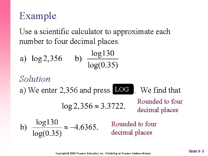Example Use a scientific calculator to approximate each number to four decimal places. Solution