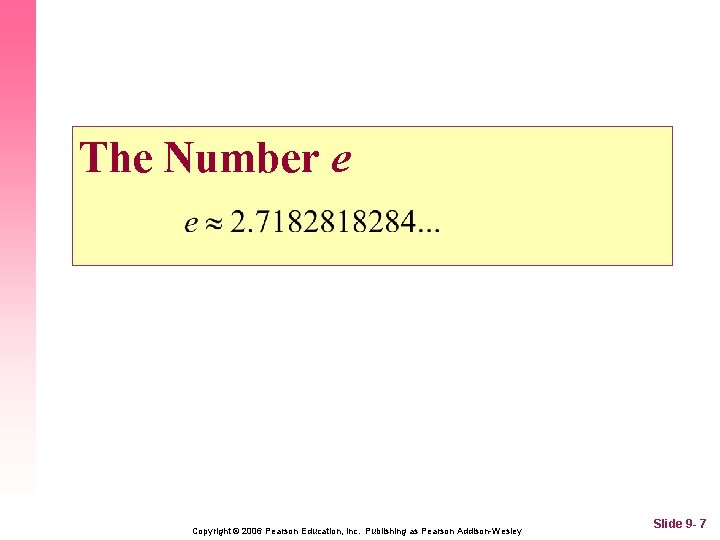 The Number e Copyright © 2006 Pearson Education, Inc. Publishing as Pearson Addison-Wesley Slide