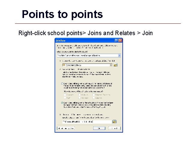 Points to points Right-click school points> Joins and Relates > Join GIS 37 Points to points Right-click school points> Joins and Relates > Join GIS 37