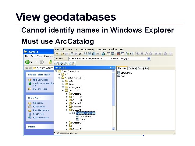 View geodatabases Cannot identify names in Windows Explorer Must use Arc. Catalog GIS 47 View geodatabases Cannot identify names in Windows Explorer Must use Arc. Catalog GIS 47
