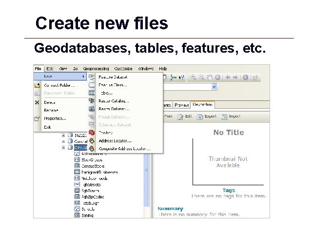Create new files Geodatabases, tables, features, etc. GIS 56 Create new files Geodatabases, tables, features, etc. GIS 56