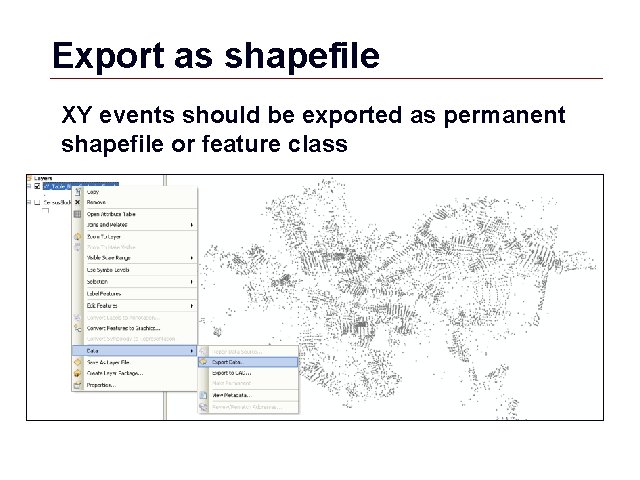 Export as shapefile XY events should be exported as permanent shapefile or feature class Export as shapefile XY events should be exported as permanent shapefile or feature class