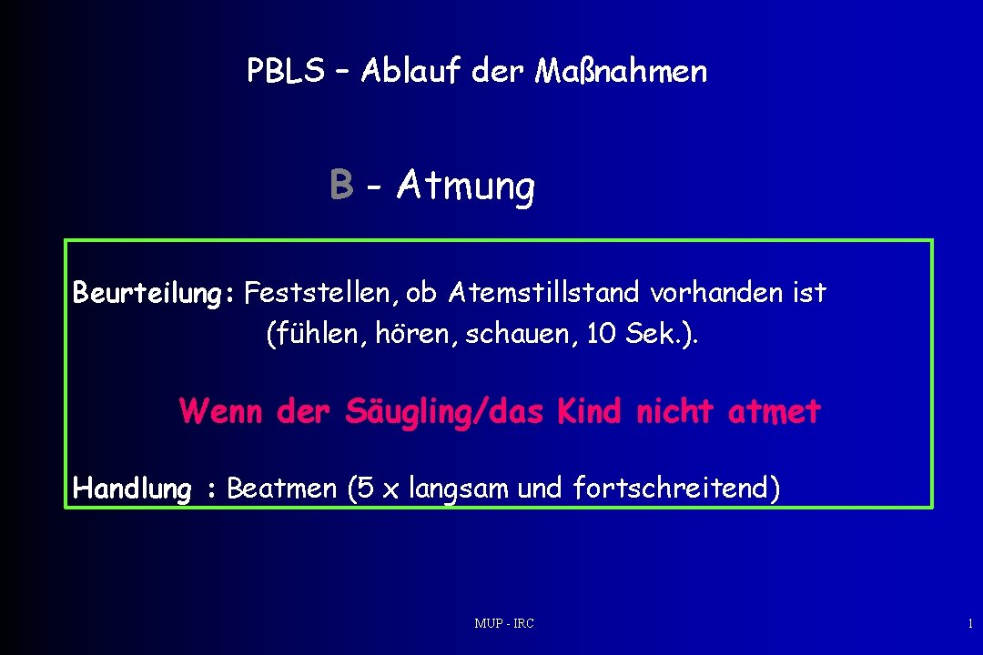 PBLS – Ablauf der Maßnahmen B - Atmung Beurteilung: Feststellen, ob Atemstillstand vorhanden ist