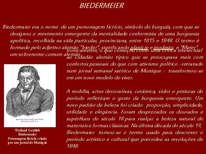 BIEDERMEIER Biedermaier era o nome de um personagem fictício, símbolo do burguês, com que