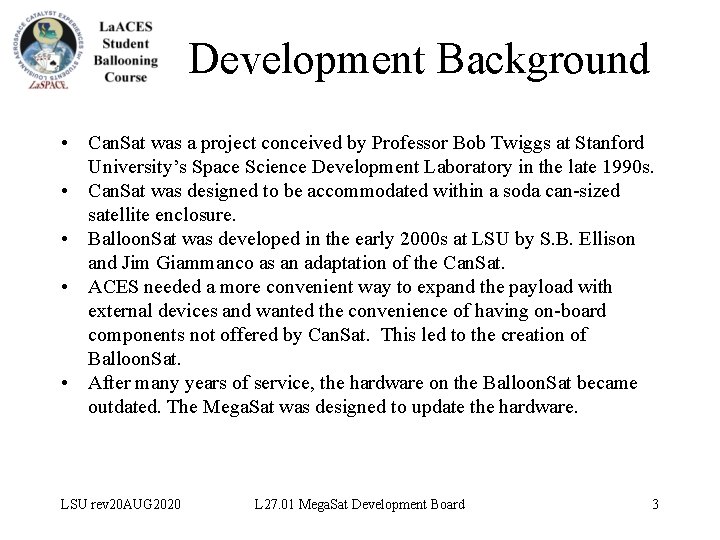Development Background • Can. Sat was a project conceived by Professor Bob Twiggs at