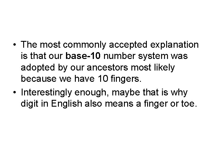  • The most commonly accepted explanation is that our base-10 number system was