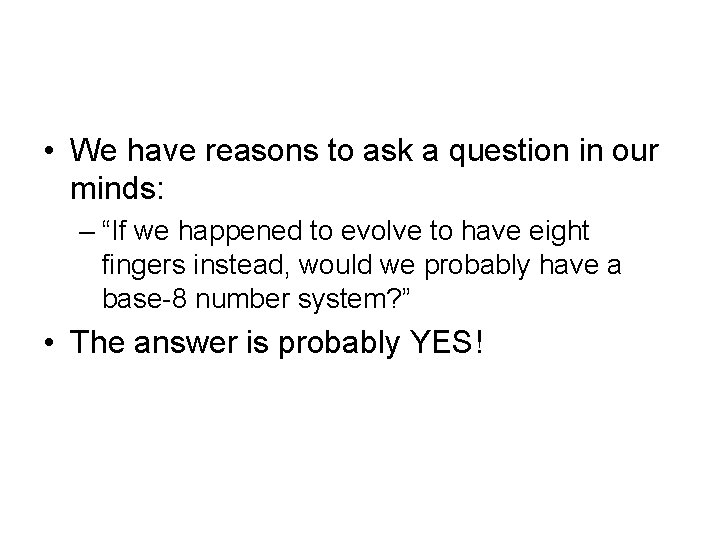  • We have reasons to ask a question in our minds: – “If