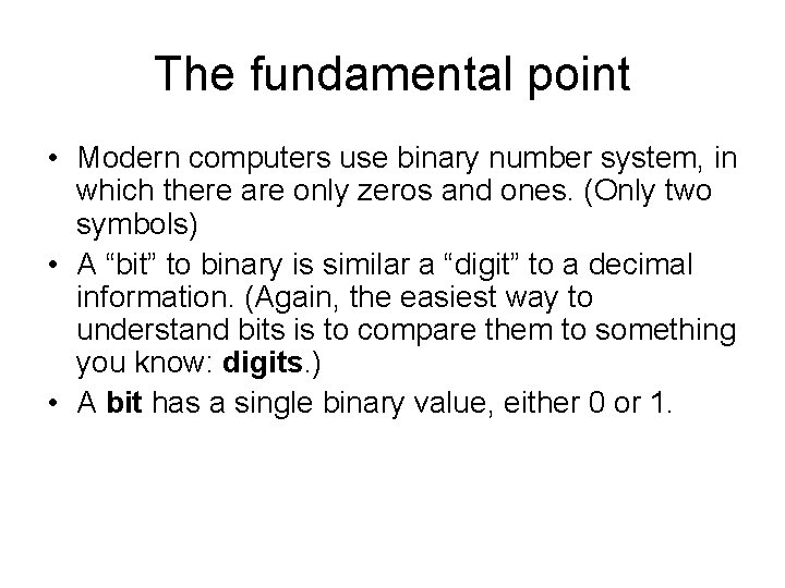 The fundamental point • Modern computers use binary number system, in which there are