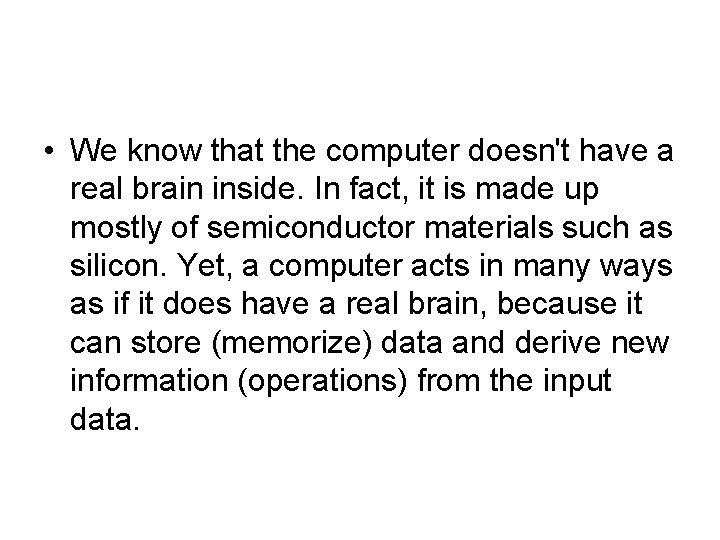  • We know that the computer doesn't have a real brain inside. In