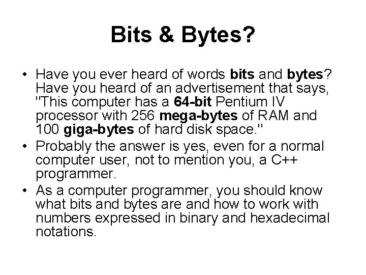 Bits & Bytes? • Have you ever heard of words bits and bytes? Have