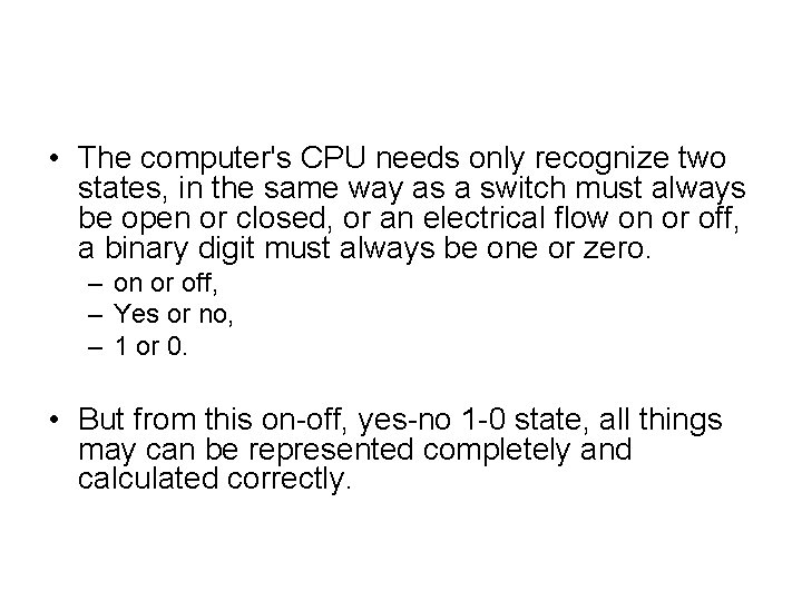  • The computer's CPU needs only recognize two states, in the same way