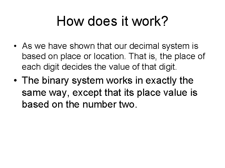How does it work? • As we have shown that our decimal system is