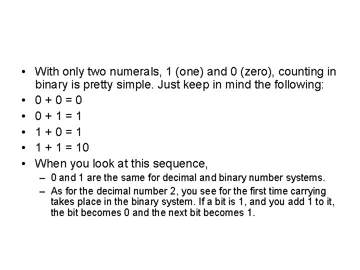  • With only two numerals, 1 (one) and 0 (zero), counting in binary