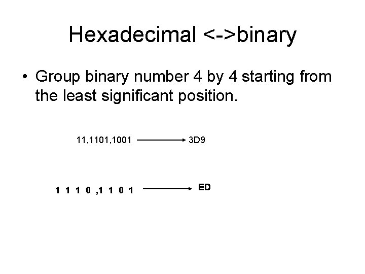 Hexadecimal <->binary • Group binary number 4 by 4 starting from the least significant