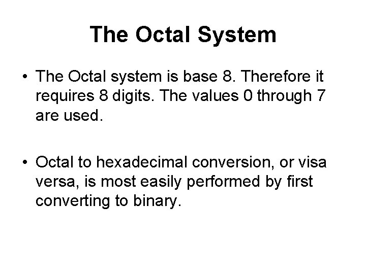 The Octal System • The Octal system is base 8. Therefore it requires 8