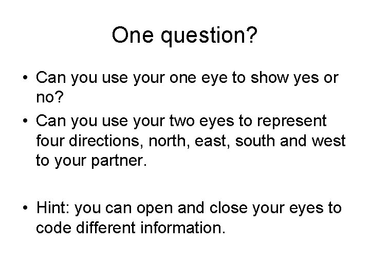 One question? • Can you use your one eye to show yes or no?