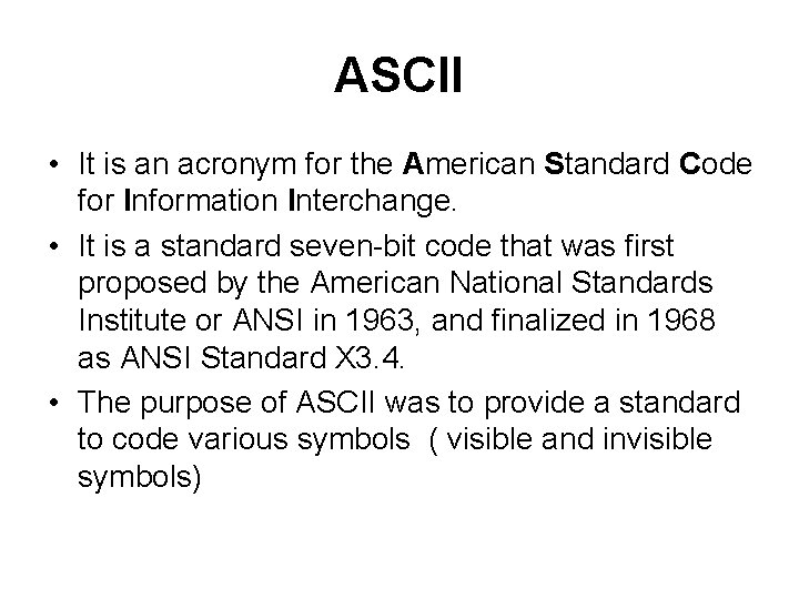 ASCII • It is an acronym for the American Standard Code for Information Interchange.