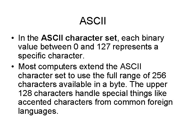 ASCII • In the ASCII character set, each binary value between 0 and 127