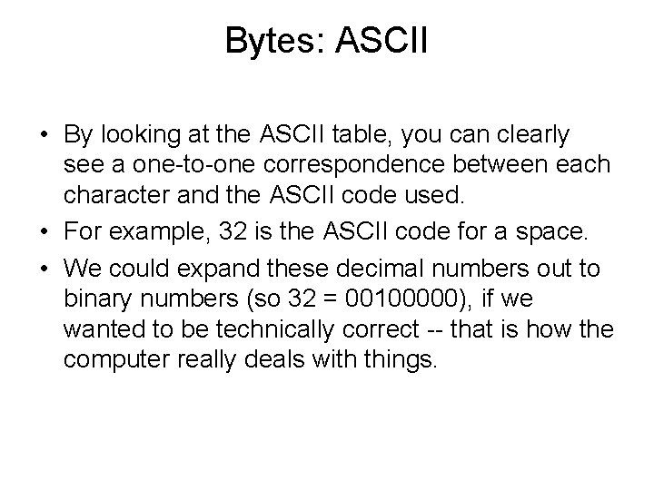 Bytes: ASCII • By looking at the ASCII table, you can clearly see a