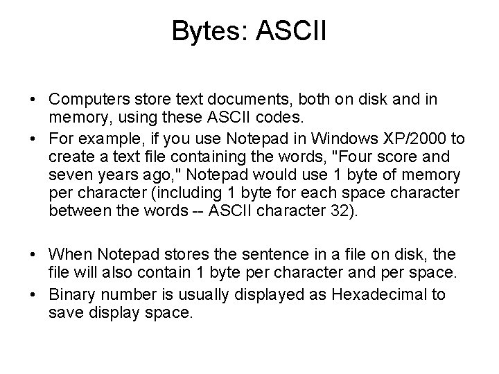 Bytes: ASCII • Computers store text documents, both on disk and in memory, using