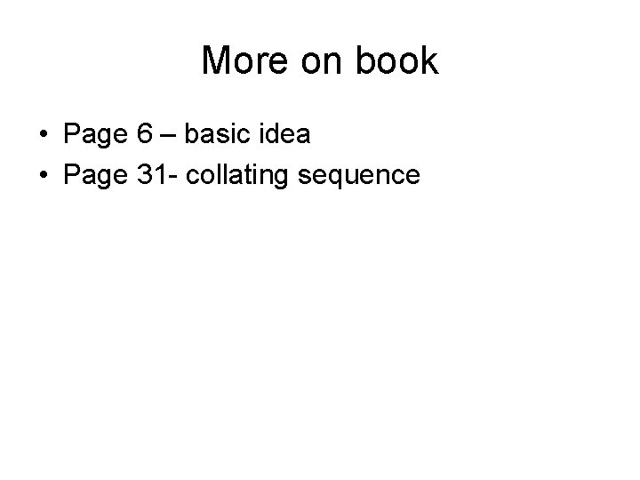 More on book • Page 6 – basic idea • Page 31 - collating