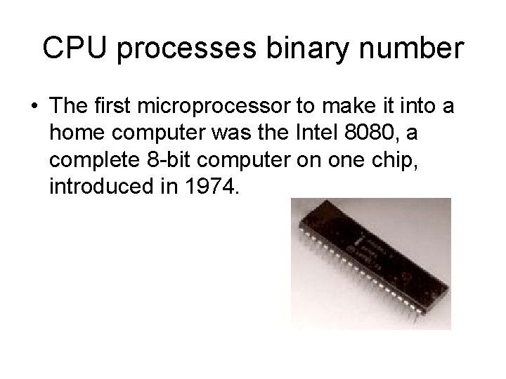 CPU processes binary number • The first microprocessor to make it into a home