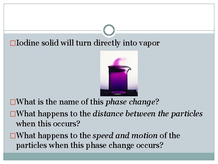 �Iodine solid will turn directly into vapor �What is the name of this phase