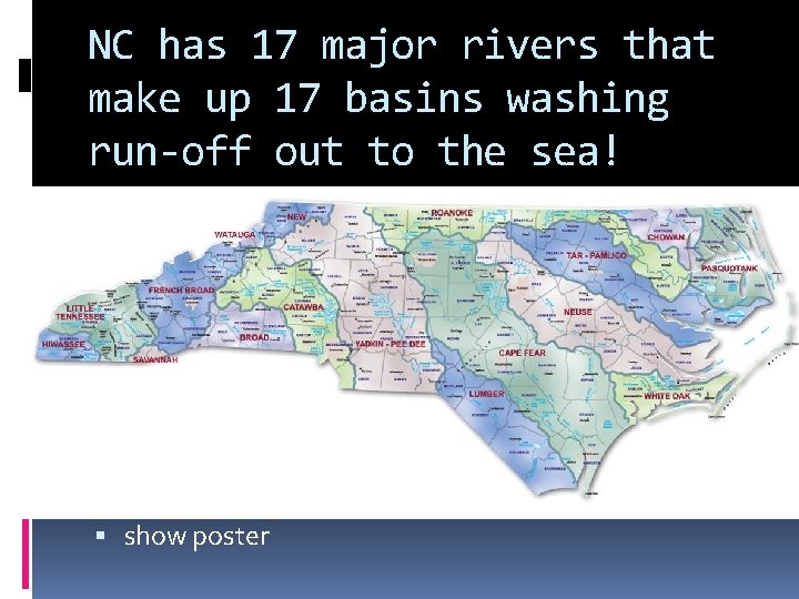NC has 17 major rivers that make up 17 basins washing run-off out to