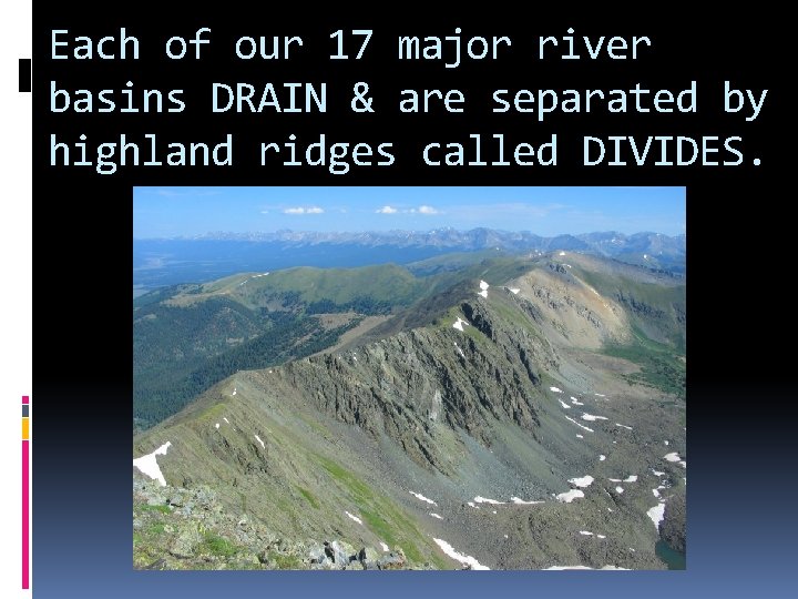 Each of our 17 major river basins DRAIN & are separated by highland ridges